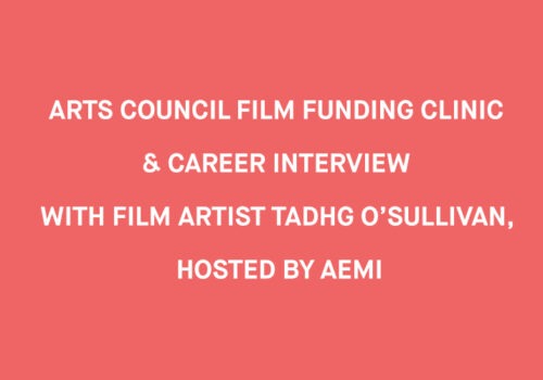 White text on a solid coral red background reads: Arts Council Film Funding Clinic & Career Interview with film artist Tadhg O’Sullivan, hosted by AEMI